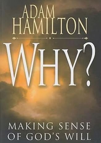 Why?: Making Sense of God's Will (Paperback) Adam Hamilton