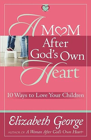 A Mom After God's Own Heart (Paperback) Elizabeth George