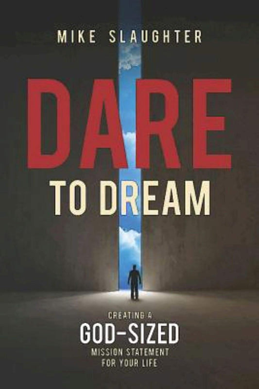 Dare to Dream: Creating a God-Sized Mission Statement for Your Life (paperback) Mike Slaughter