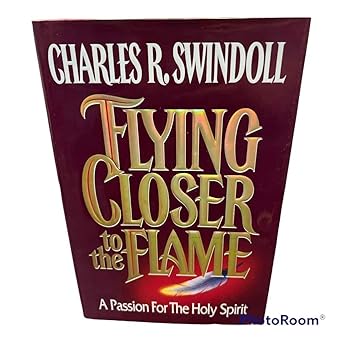 Flying Closer to the Flame: A Passion for the Holy Spirit (hardcover) Charles Swindoll