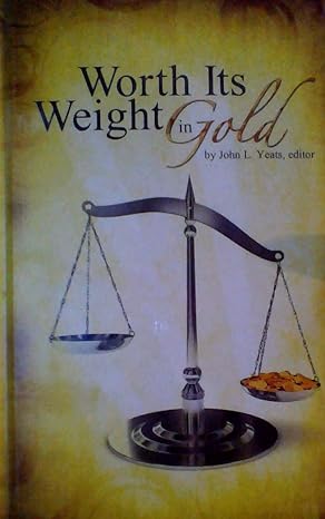 Worth Its Weight in Gold (hardcover) John L. Yeats