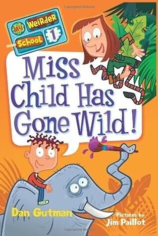 Miss Child Has Gone Wild!: My Weirder School, #1 (Paperback) Jim Paillot