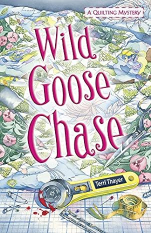 Wild Goose Chase (A Quilting Mystery) Terri Thayer