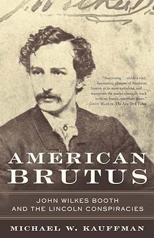 American Brutus: John Wilkes Booth and the Lincoln Conspiracies (paperback) Michael W. Kauffma