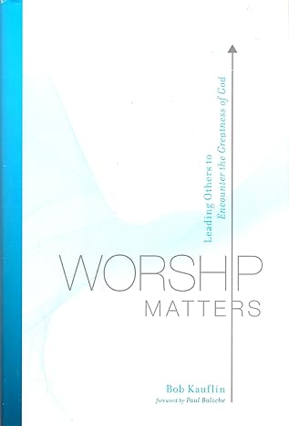 Worship Matters (Hardcover) Bob Kauflin