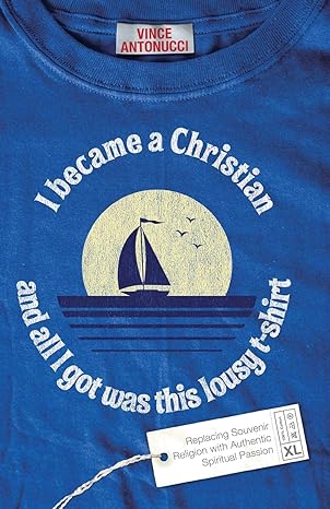 I Became a Christian and All I Got Was This Lousy T-Shirt (paperback_ Vince Antonucci