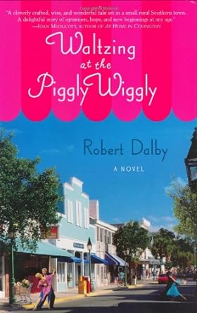 Waltzing at the Piggly Wiggly (Hardcover) Robert Dalby