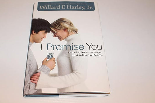 I Promise You: Preparing for a Marriage That Will Last a Lifetime (Hardcover) Willard F. Jr. Harley