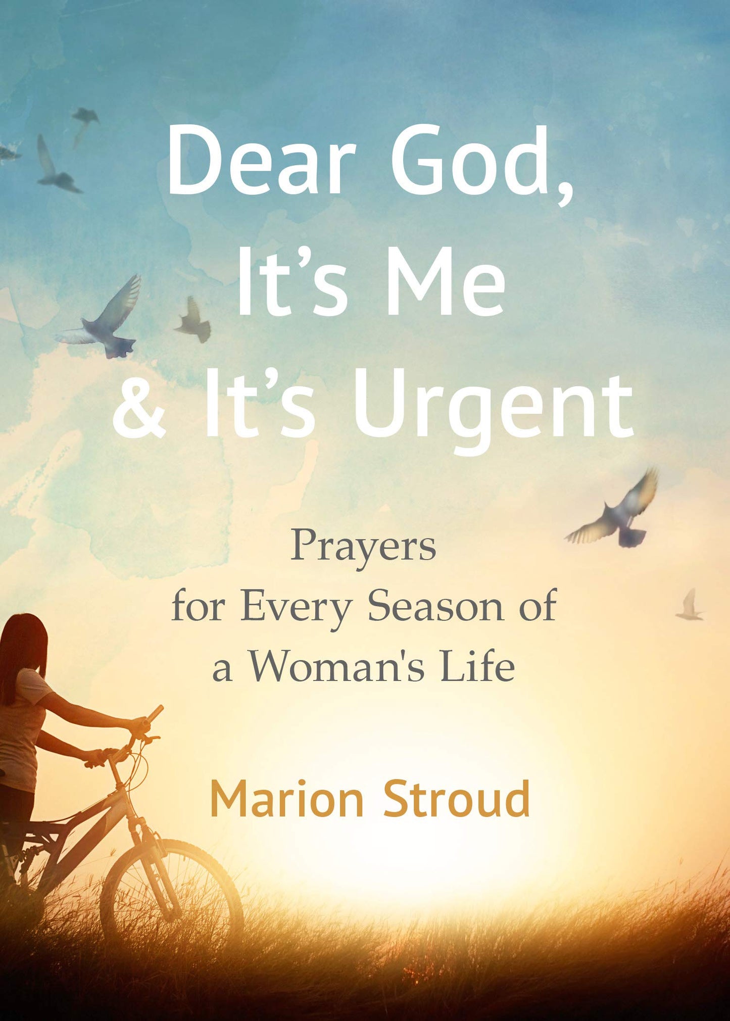 Dear God, It's Me and It's Urgent - Prayers for Every Season of a Woman's Life (Paperback) Marion Stroud