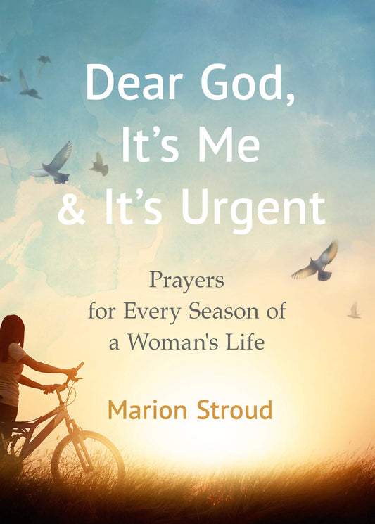 Dear God, It's Me and It's Urgent - Prayers for Every Season of a Woman's Life (Paperback) Marion Stroud