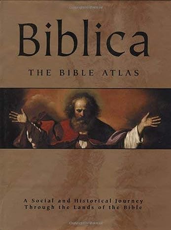 Biblica: The Bible Atlas: A Social and Historical Journey Through the Lands of the Bible (Hardcover) Barry J. Beitzel