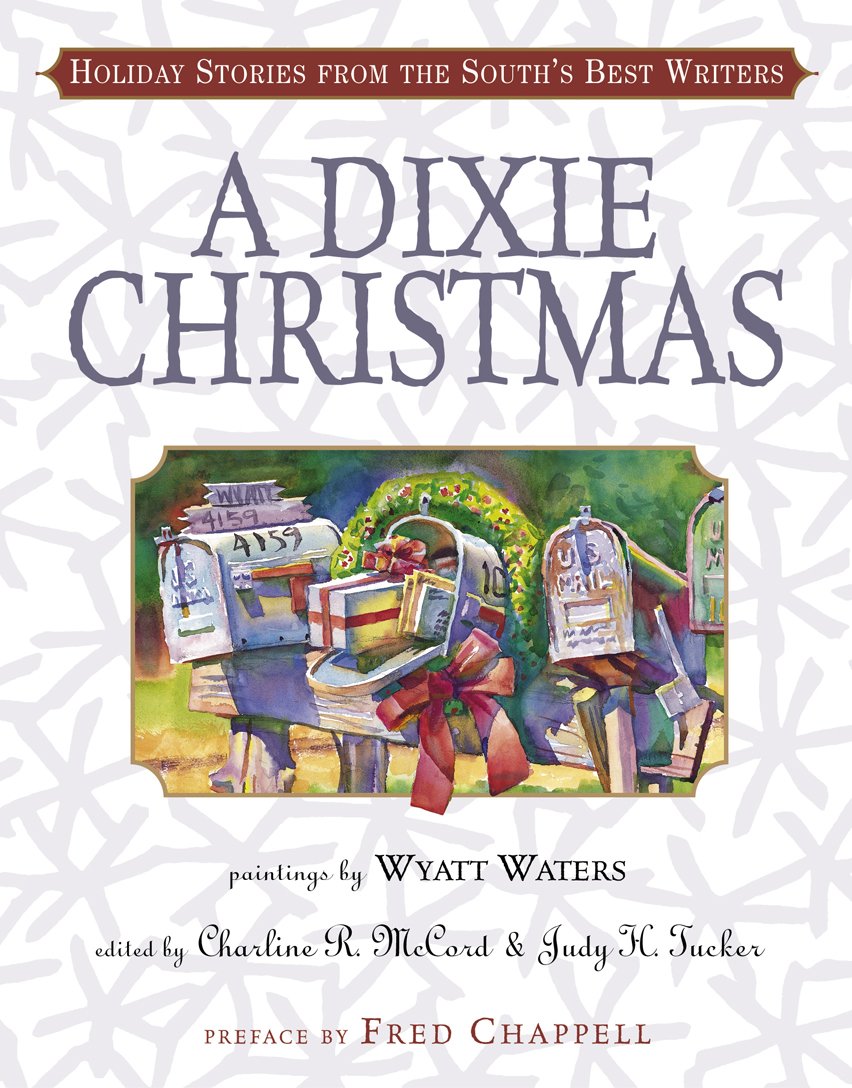 A Dixie Christmas: Holiday Stories from the South's Best Writers (Hardcover) Charline R. McCord and Judy H. Tucker