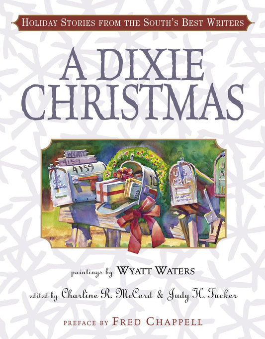 A Dixie Christmas: Holiday Stories from the South's Best Writers (Hardcover) Charline R. McCord and Judy H. Tucker