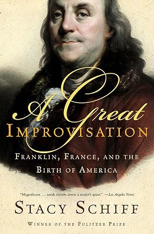 A Great Improvisation: Franklin, France, and the Birth of America (paperback) Stacy Schiff
