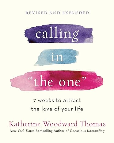 Calling in "The One" Revised and Expanded: 7 Weeks to Attract the Love of Your Life (Paperback) Katherine Woodwordf Thomas