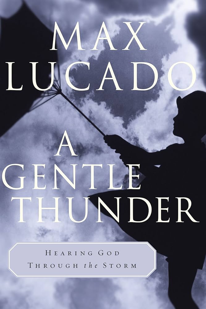 A Gentle Thunder: Hearing God Through the Storm (Paperback) Max Lucado