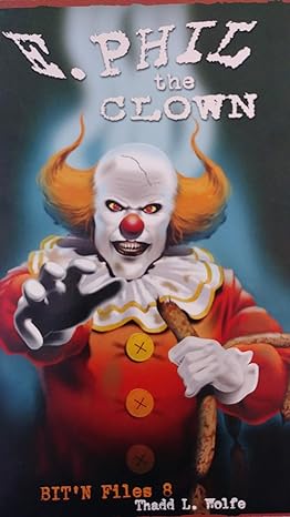 E. Phil the Clown: BIT'N Files (Paperback) Thadd L. Wolfe