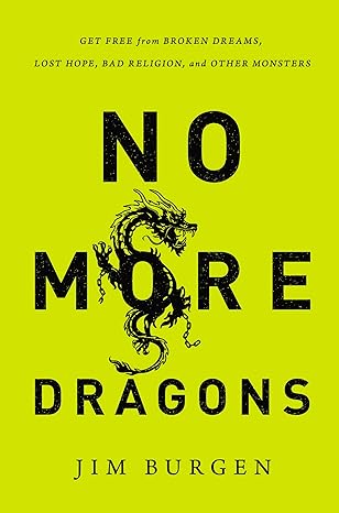 No More Dragons: Get Free from Broken Dreams (paperback) Jim Burgen