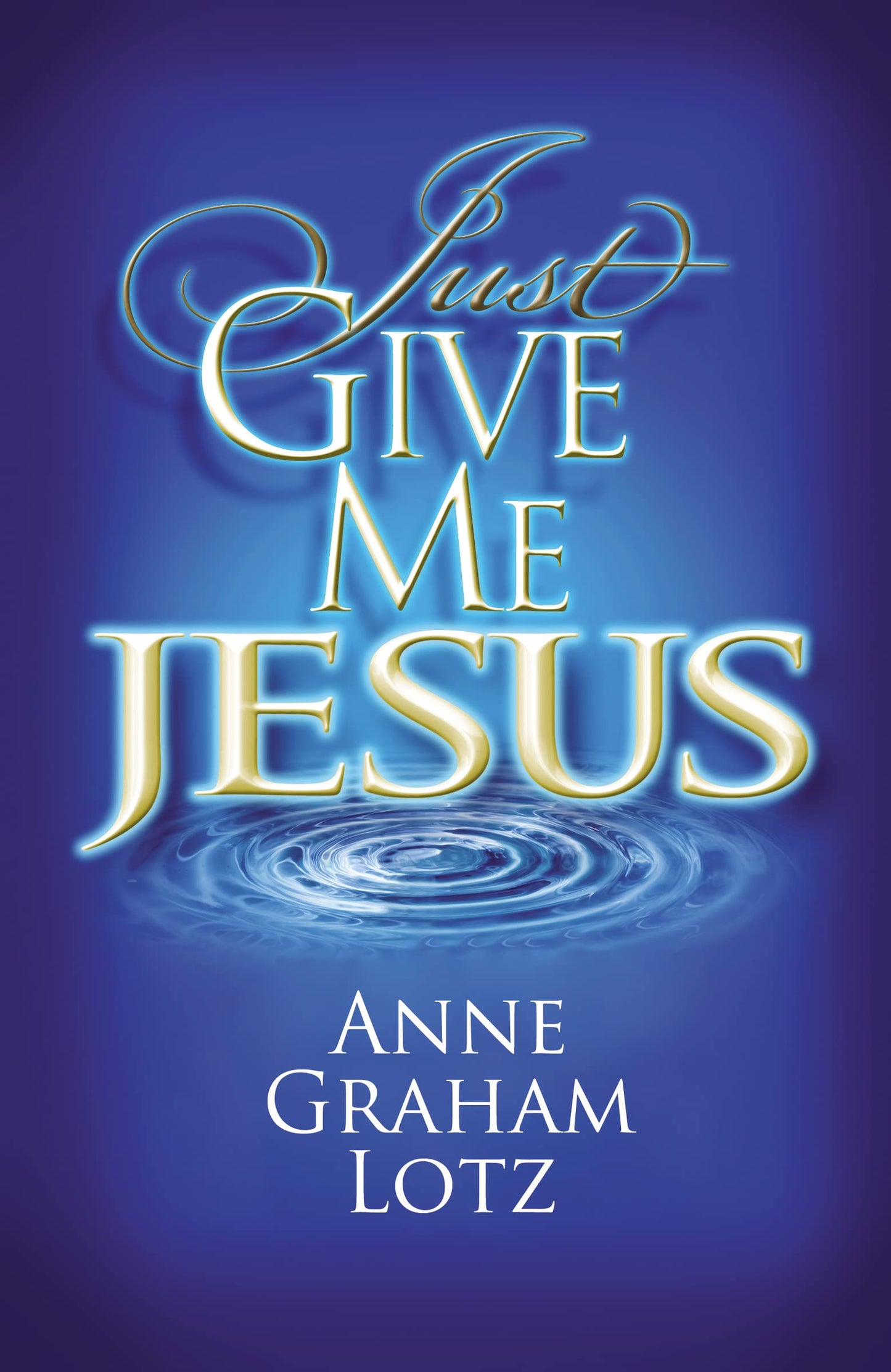 Just Give Me Jesus (paperback) Anne Graham Lotz