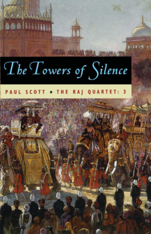 The Towers of Silence : The Raj Quartet, Book 3 of 4 (Paperback) Paul Scott