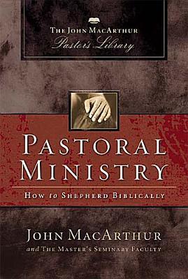 pastoral Ministry; how to shepherd biblically (hardback) John F. MacArthur Jr.