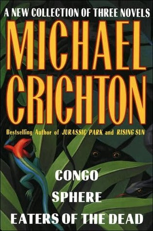 A New Collection of Three Complete Novels: Congo, Sphere, Eaters of the Dead (Hardcover) Michael Crichton