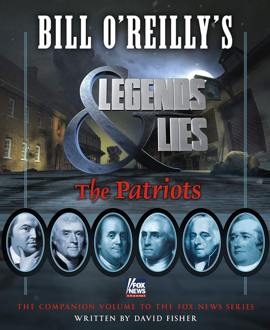 Bill O'Reilly's Legends and Lies: The Patriots: The Patriots (hardcover) David Fisher