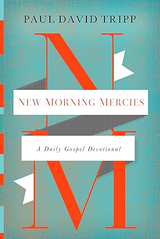 New Morning Mercies: A Daily Gospel Devotional (hardback) Paul David Tripp