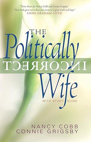 The Politically Incorrect Wife (paperback) Connir Grigsby & Nancy Cobb