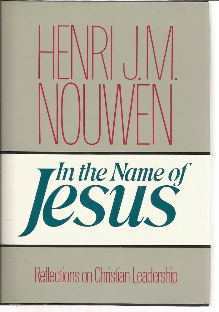 In the Name of Jesus: Reflections on Christian Leadership (hardcover) Henri J.M. Nouwen