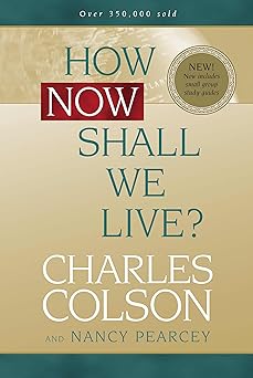 How Now Shall We Live? (hardcover) Charles Colson, Nancy Pearcey