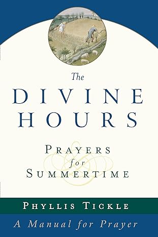 Prayers for Summertime: A Manual for Prayer: The Divine Hours Trilogy, Book 1 (Paperback) Phyllis Tickle