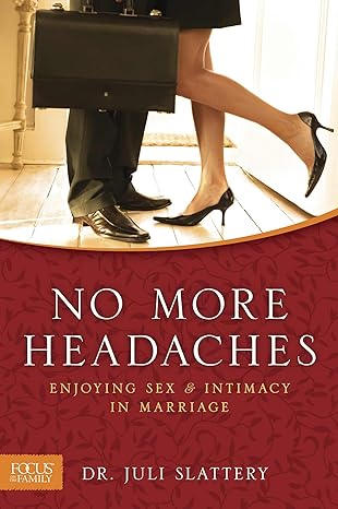 No More Headaches: Enjoying Sex & Intimacy in Marriage (paperback) Juli Slattery