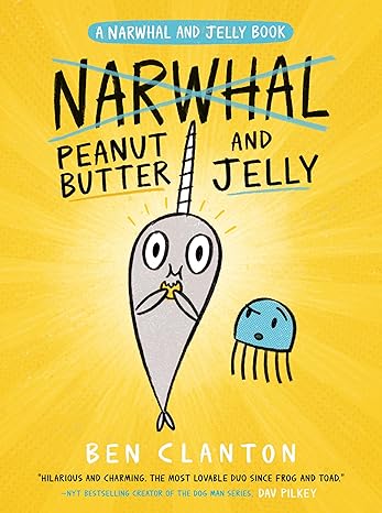 A Narwhal and Jelly Book: Peanut Butter and Jelly (Hardback) Ben Clanton