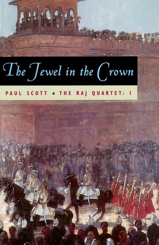The Jewel in the Crown : The Raj Quartet, Book 1 of 4 (Paperback) Paul Scott