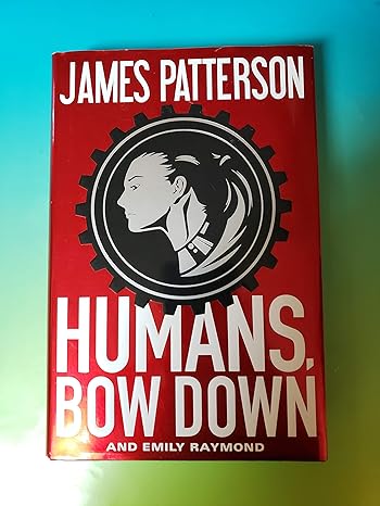 Humans, Bow Down (Hardcover) James Patterson & Emily Raymond