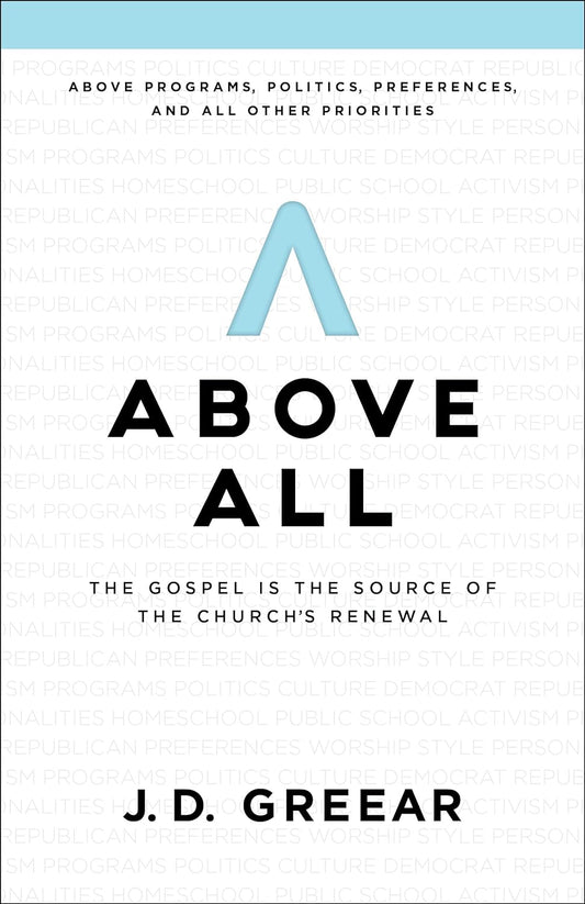 Above All: The Gospel Is the Source of the Church’s Renewal (paperback) J.D. Greear