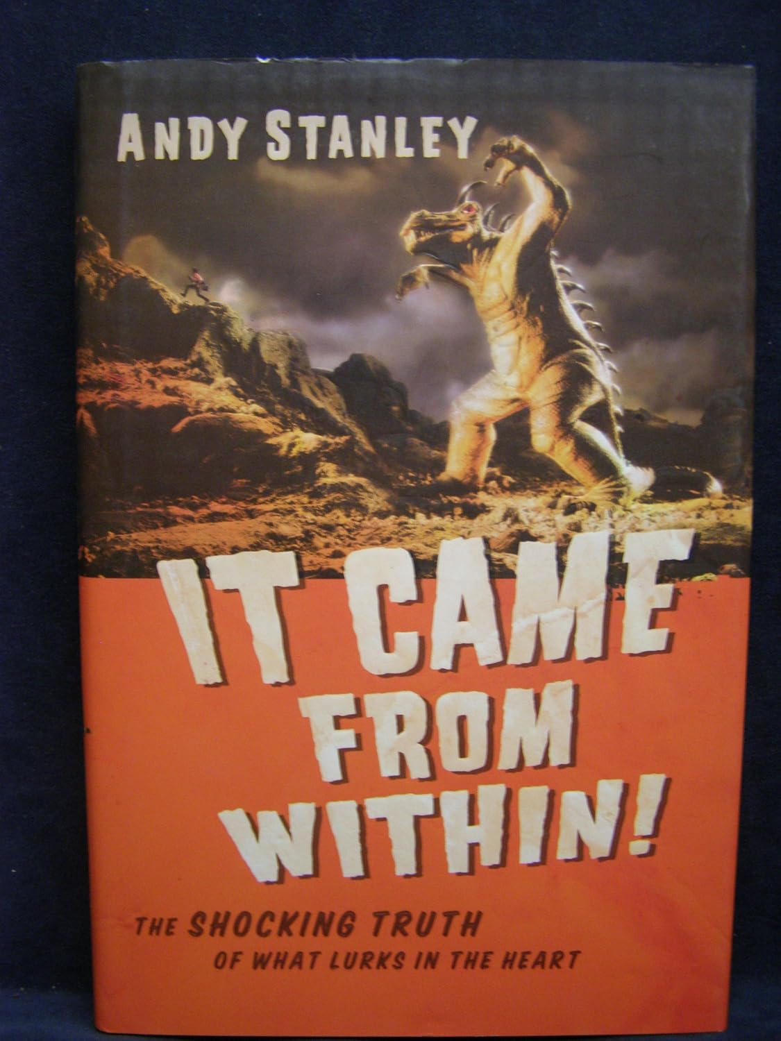 It Came from Within!: The Shocking Truth of What Lurks in the Heart (hardcover) Andy Stanley