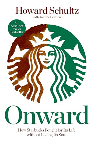 Onward: How Starbucks Fought for Its Life without Losing Its Soul (hardcover) Howard Schultz