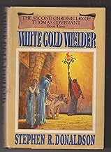 White Gold Wielder: The 2nd Chronicles of Thomas Covenant, Book 3 (Hardcover) Stephen R. Donaldson