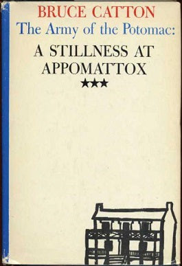 A Stillness at Appomattox : Army of the Potomac, Vol. 3 of 3 (Hardcover) Bruce Catton