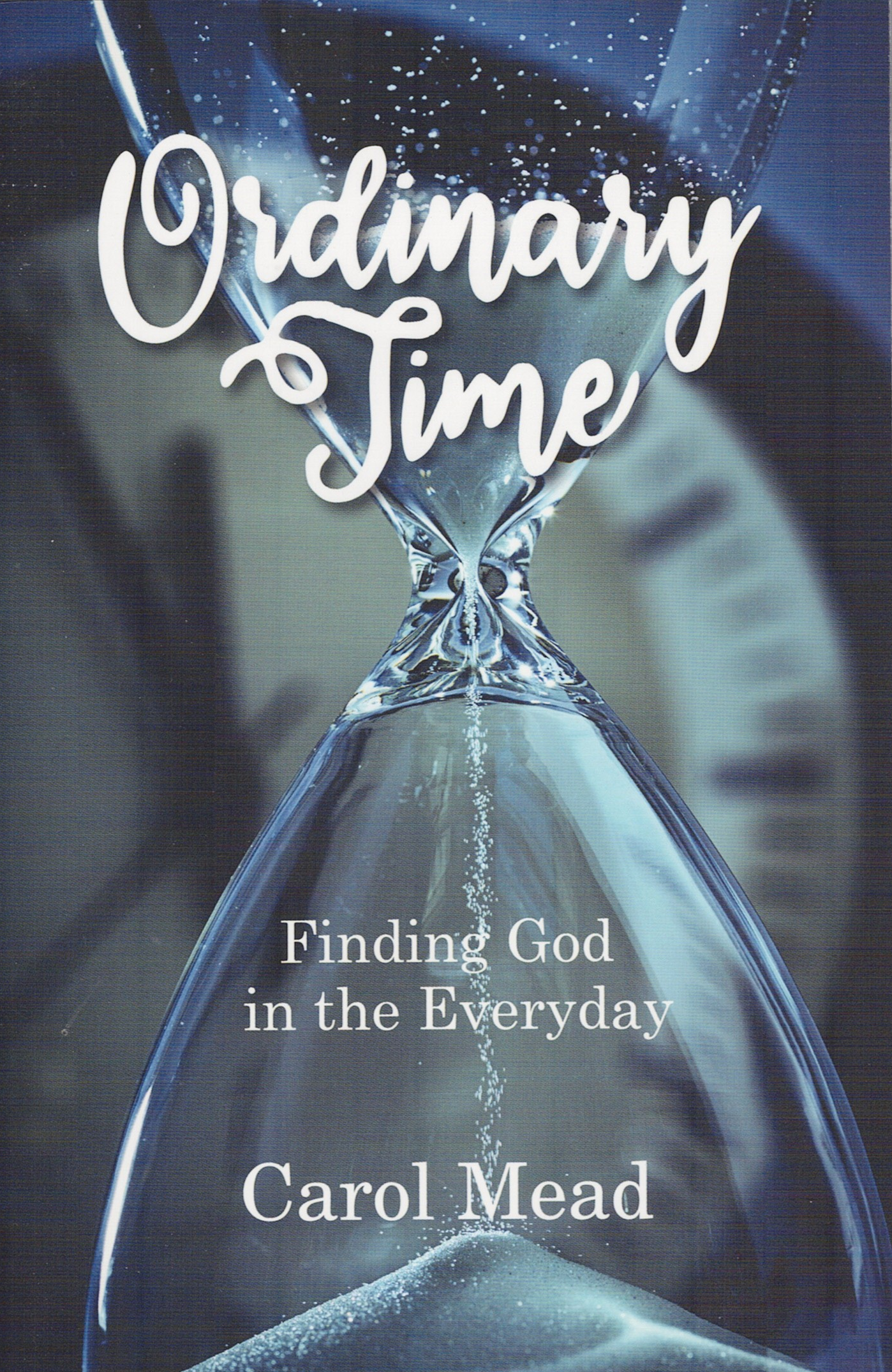 Ordinary Time : Finding God in the Everyday (paperback) Carol Mead