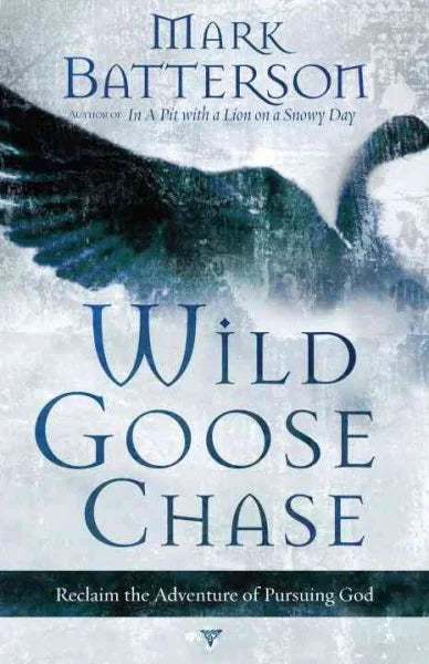 Wild Goose Chase: Reclaim the Adventure of Pursuing God (Paperback) Mark Batterson