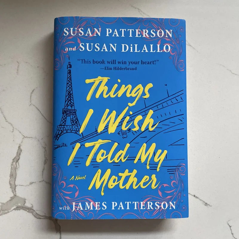 Things I Wish I Told My Mother (Hardcover) Susan Patterson, James Patterson & Susan Dilallo