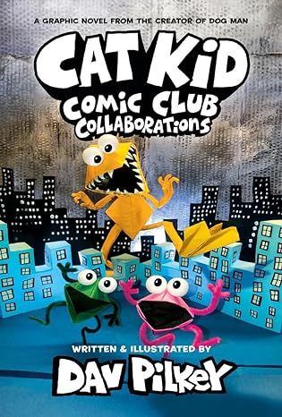 Cat Kid Comic Club Collaborations (Hardcover) Dav Pilkey