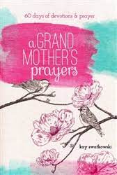 A Grandmother's Prayers: 60 Days of Devotions and Prayer (paperback) Kay Swatkowski