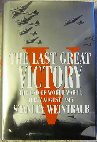 The Last Great Victory (Hardcover) Stanley Weintraub