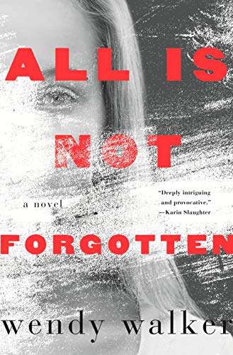 All Is Not Forgotten: A Novel Hardcover – July 12, 2016 by Wendy Walker