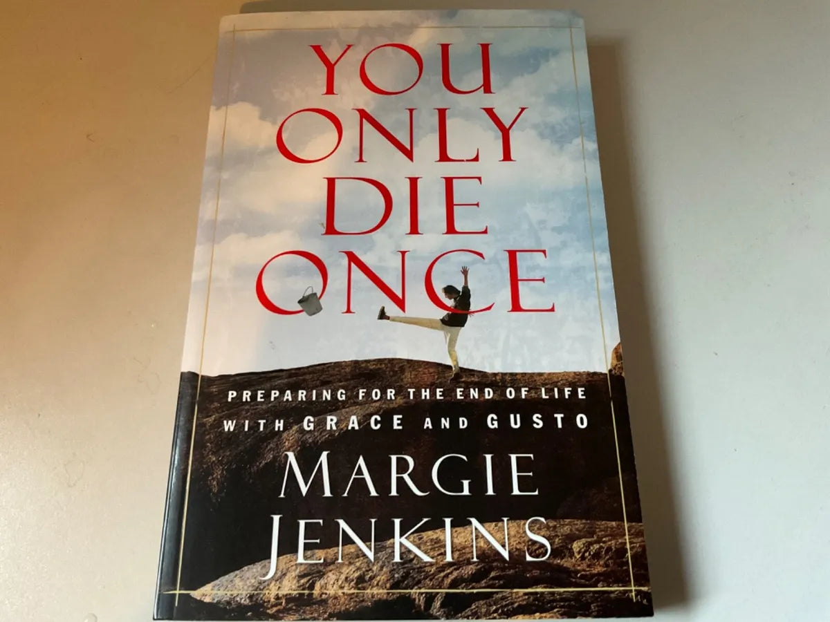You Only Die Once: Preparing for the End of Life with Grace and Gusto (Paperback) Margie Jenkins