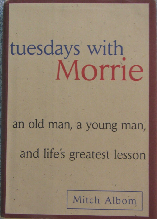 Tuesdays with Morrie: An Old Man, A Young Man and Life's Greatest Lesson (Hardcover) Mitch Albom